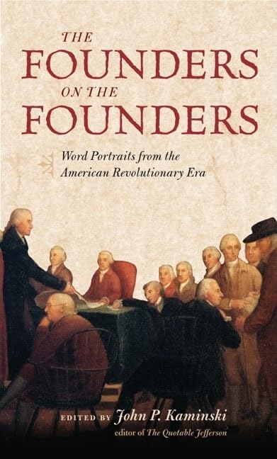 The Founders On The Founders: Word Portraits From The American Revolutionary Era,Used