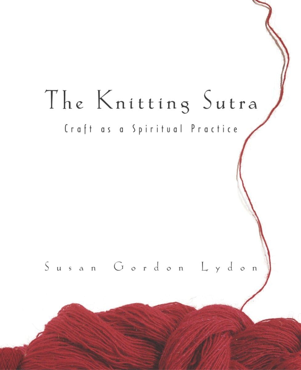 The Knitting Sutra: Craft as a Spiritual Practice,Used