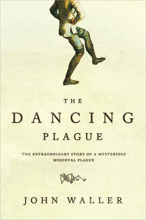 The Dancing Plague: The Strange, True Story of an Extraordinary Illness,Used