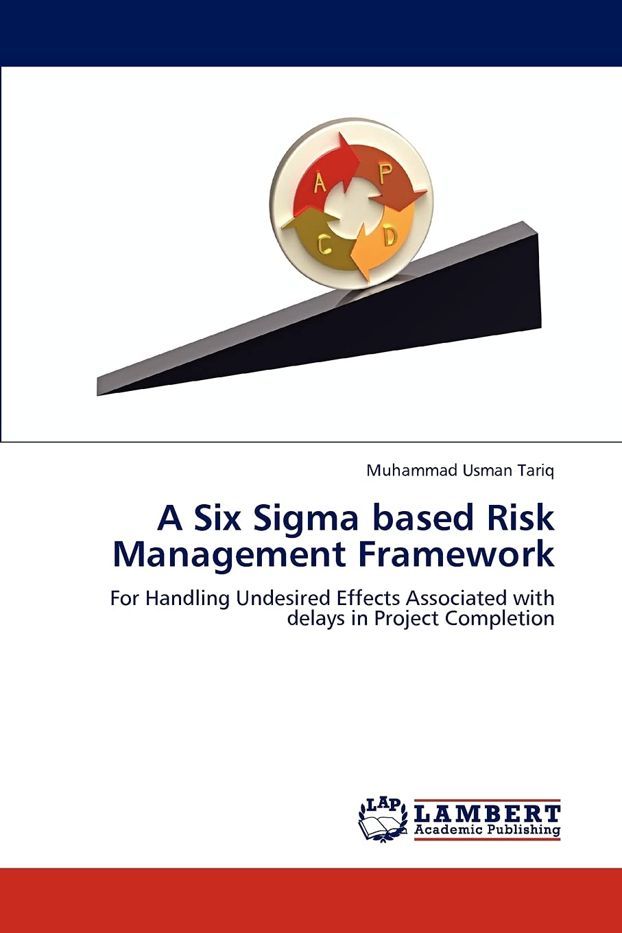 A Six Sigma based Risk Management Framework: For Handling Undesired Effects Associated with delays in Project Completion,Used