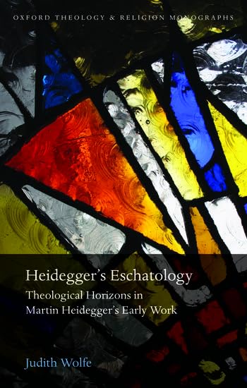 Heidegger's Eschatology: Theological Horizons in Martin Heidegger's Early Work (Oxford Theology and Religion Monographs),Used