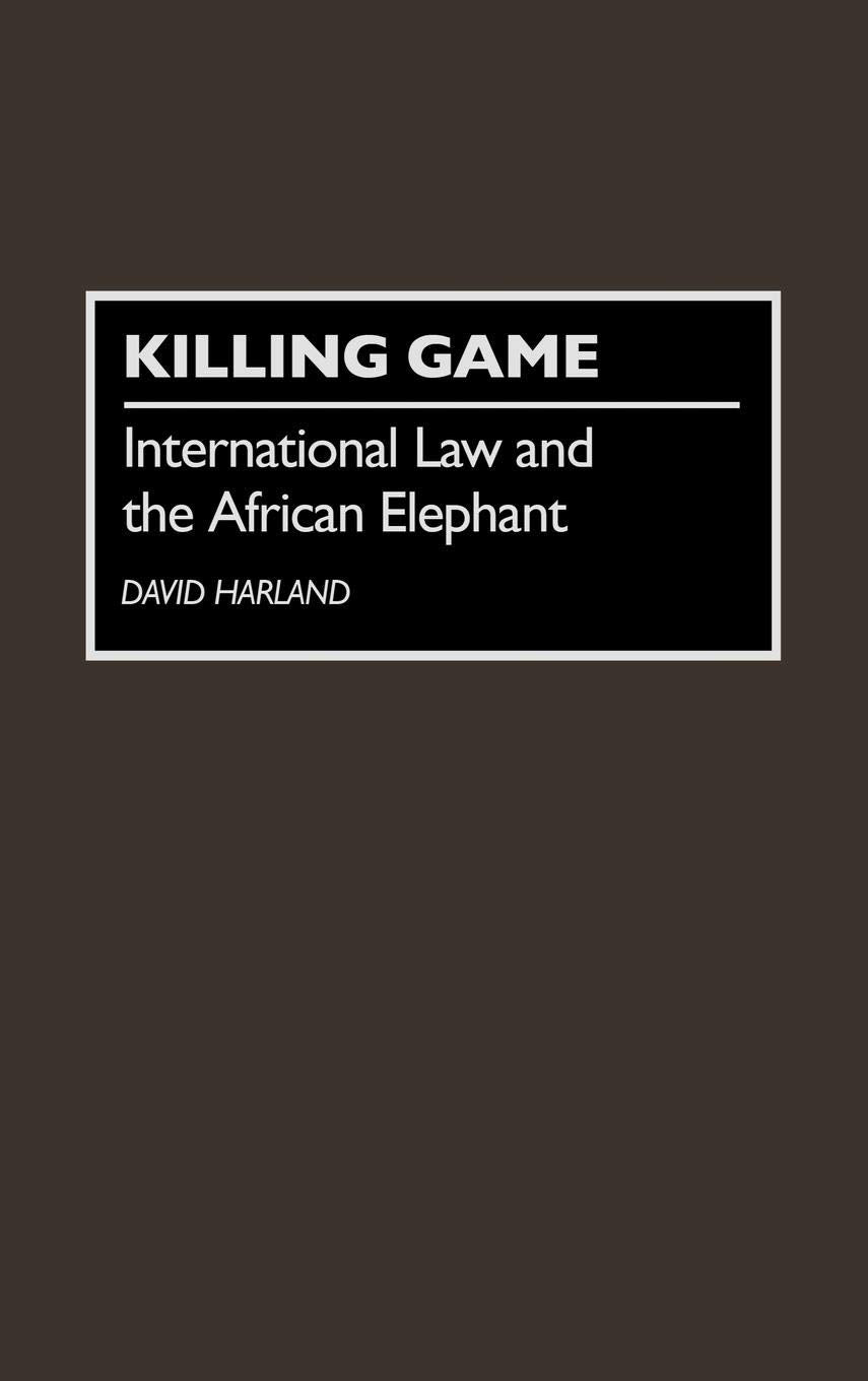 Killing Game: International Law And The African Elephant,Used