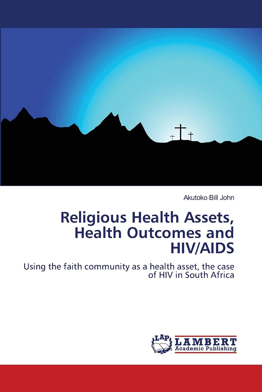 Religious Health Assets, Health Outcomes and HIV/AIDS: Using the faith community as a health asset, the case of HIV in South Afr,Used