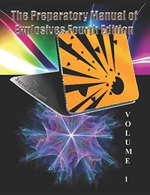 The Preparatory Manual of Explosives Fourth Edition Volume 1: The standard for explosives science and technology of the most use,Used