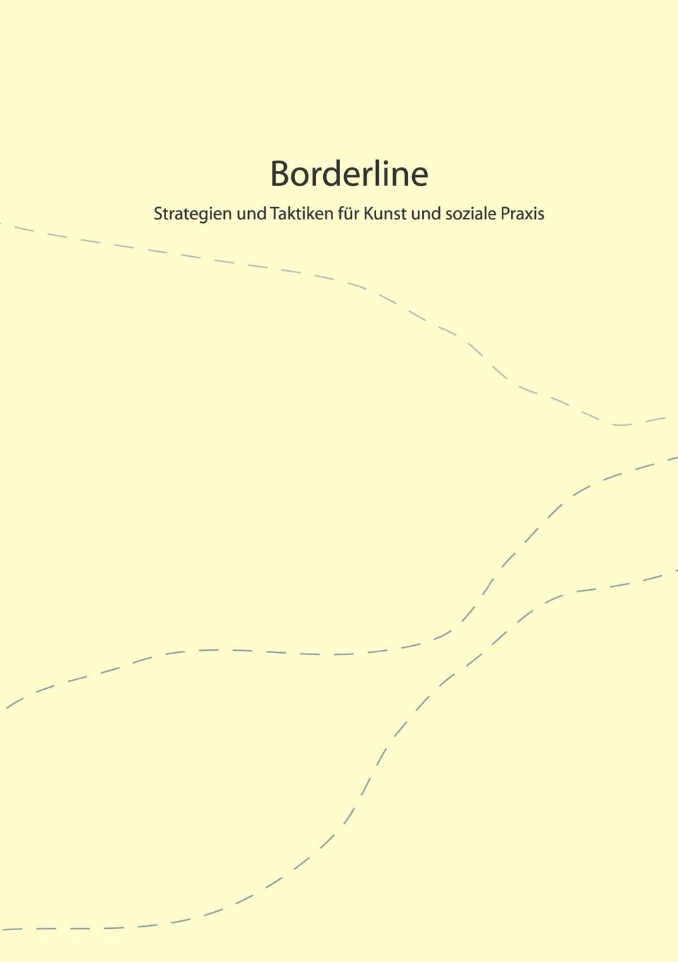 Borderline: Strategien und Taktiken fr Kunst und soziale Praxis (German Edition),Used