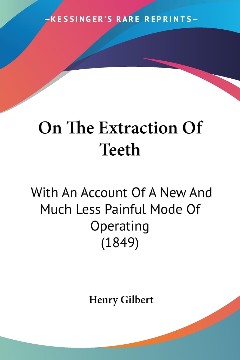 On The Extraction Of Teeth: With An Account Of A New And Much Less Painful Mode Of Operating (1849),Used
