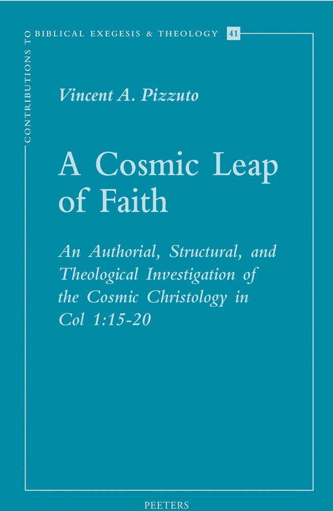 A Cosmic Leap of Faith: An Authorial, Structural, and Theological Investigation of the Cosmic Christology in Col. 1:1520 (Contr,Used