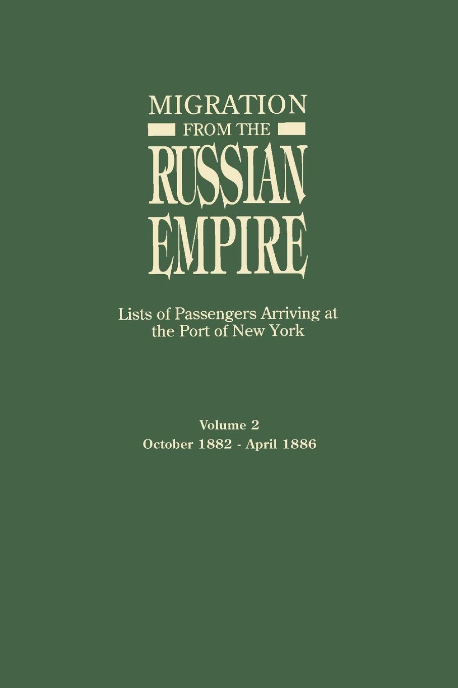 Migration From The Russian Empire, Lists Of Passengers Arriving At The Port Of New York : October 1882April 1886,Used