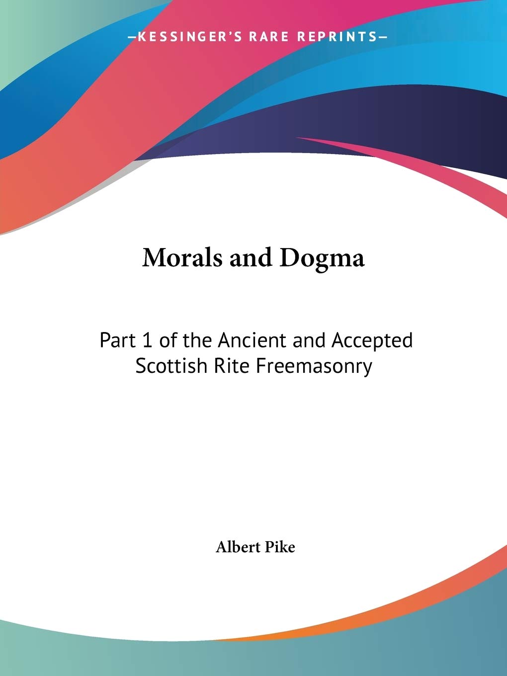Morals and Dogma: Part 1 of the Ancient and Accepted Scottish Rite Freemasonry,Used