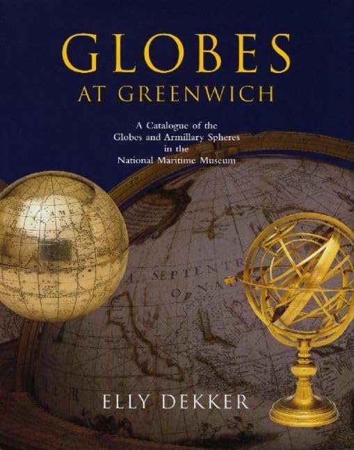 Globes at Greenwich: A Catalogue of the Globes and Armillary Spheres in the National Maritime Museum, Greenwich,Used