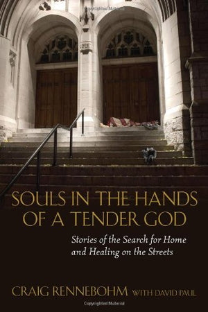 Souls in the Hands of a Tender God: Stories of the Search for Home and Healing on the Streets,Used
