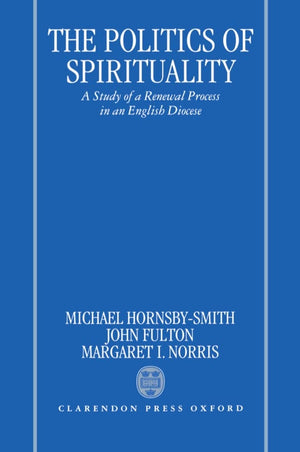 The Politics of Spirituality: A Study of a Renewal Process in an English Diocese,Used