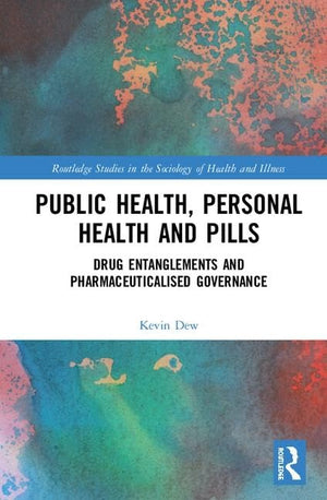 Public Health, Personal Health and Pills: Drug Entanglements and Pharmaceuticalised Governance (Routledge Studies in the Sociolo,Used