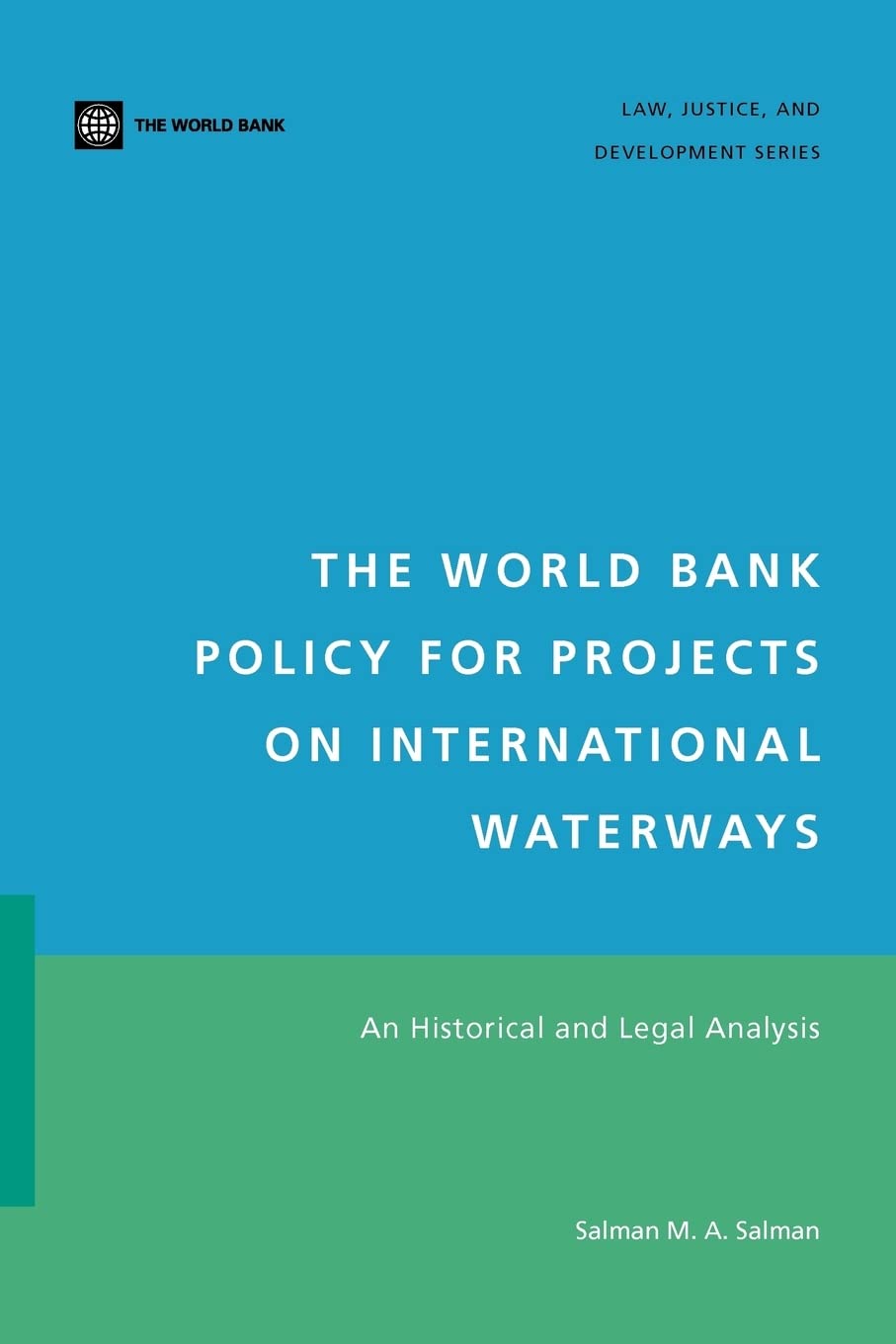 The World Bank Policy For Projects On International Waterways: An Historical And Legal Analysis (Law, Justice, And Development S,New
