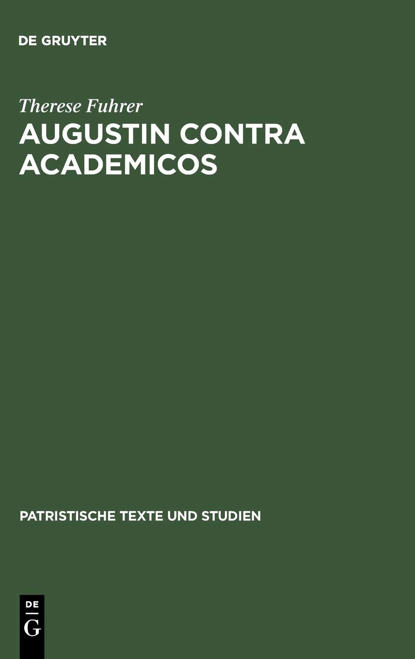 Augustin contra Academicos: (Vel de Academicis) Bcher 2 und 3 (Patristische Texte und Studien, 46) (German Edition),New