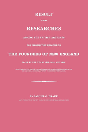 Result Of Some Researches Among The British Archives For Information Relative To The Founders Of New England: Made In The Years ,Used