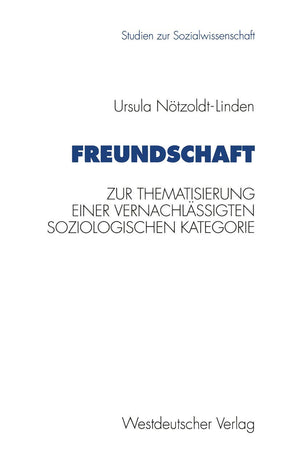 Freundschaft: Zur Thematisierung einer vernachlssigten soziologischen Kategorie (Studien zur Sozialwissenschaft, 140) (German Ed,Used