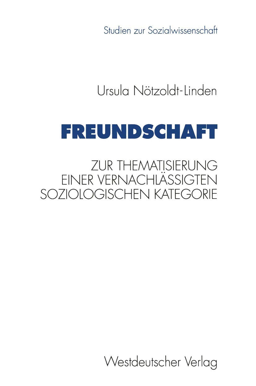 Freundschaft: Zur Thematisierung einer vernachlssigten soziologischen Kategorie (Studien zur Sozialwissenschaft, 140) (German Ed,Used