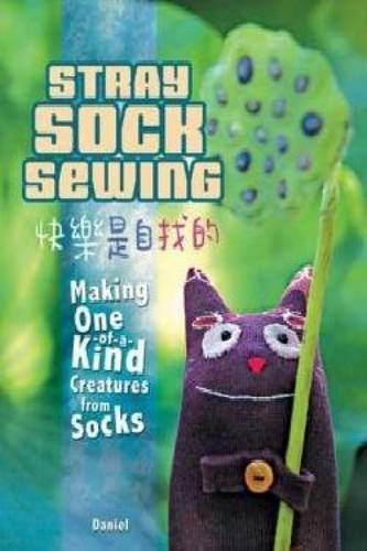 Stray Sock Sewing: Making Unique, Imaginative Sock Dolls Stepbystep
