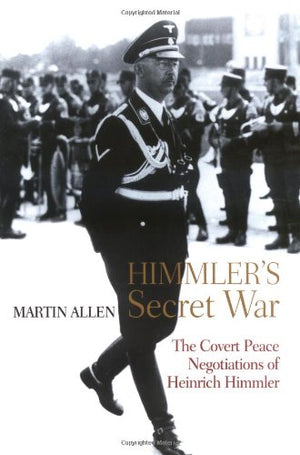 Himmler's Secret War: The Covert Peace Negotiations of Heinrich Himmler,Used