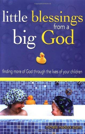Little Blessings from Big God: Finding More of God Through the Lives of Your Children,Used