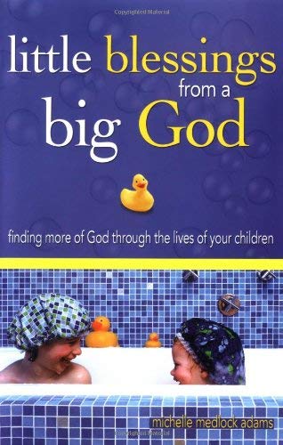 Little Blessings from Big God: Finding More of God Through the Lives of Your Children,Used