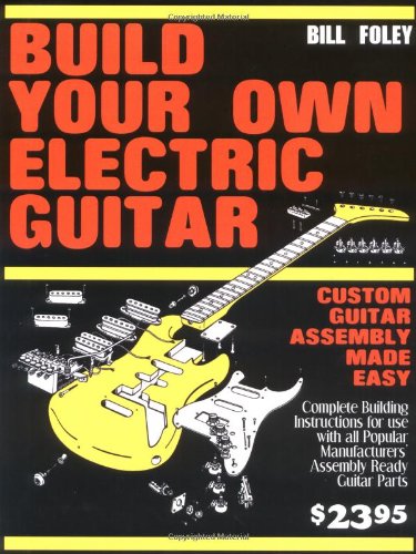 Build Your Own Electric Guitar: Custom Guitar Assembly Made Easy,Used