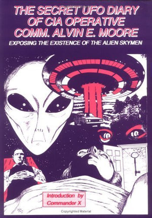 The Secret UFO Diary of CIA Operative Comm. Alvin E. Moore: Exposing the Existence of the Alien Skymen,Used