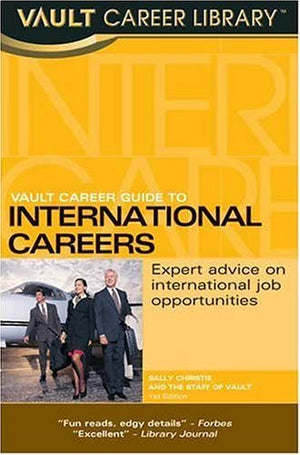 Vault Career Guide to International Careers: Expert Advice on International Job Opportunities (Vault Career Library),Used
