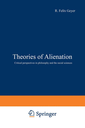 Theories of Alienation: Critical perspectives in philosophy and the social sciences,Used
