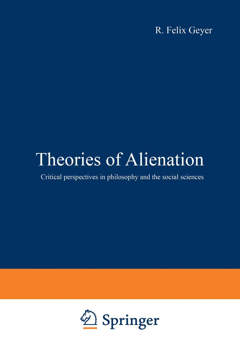 Theories of Alienation: Critical perspectives in philosophy and the social sciences,Used