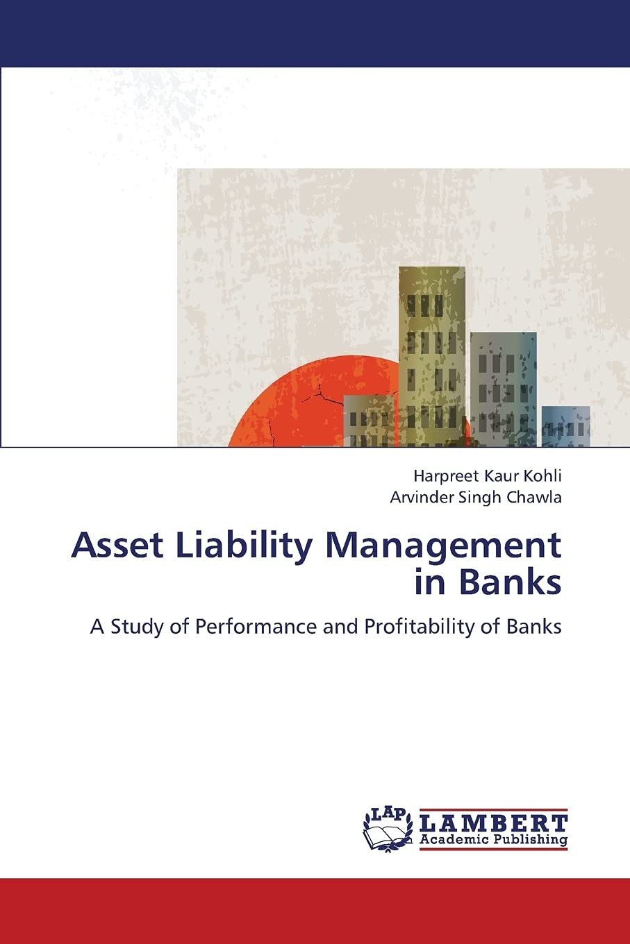 Asset Liability Management in Banks: A Study of Performance and Profitability of Banks,Used
