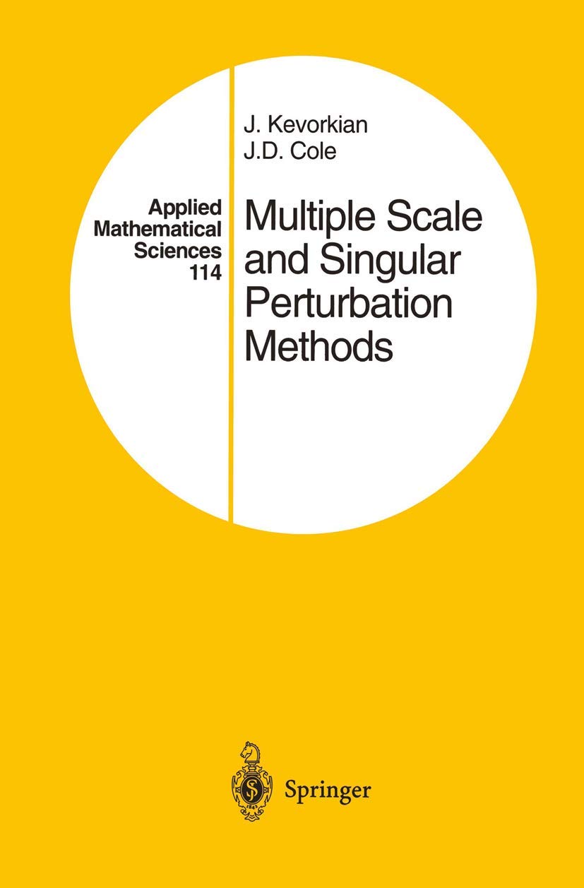 Multiple Scale And Singular Perturbation Methods (Applied Mathematical Sciences, 114)