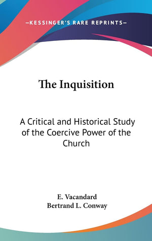 The Inquisition: A Critical And Historical Study Of The Coercive Power Of The Church,Used