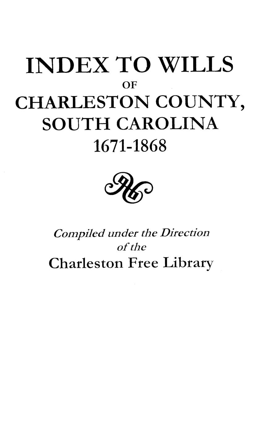 Index To Wills Of Charleston County, South Carolina, 16711868,Used