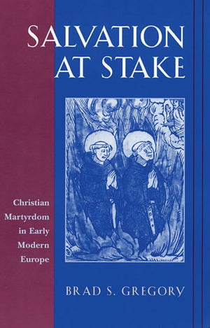 Salvation At Stake: Christian Martyrdom In Early Modern Europe (Harvard Historical Studies),New
