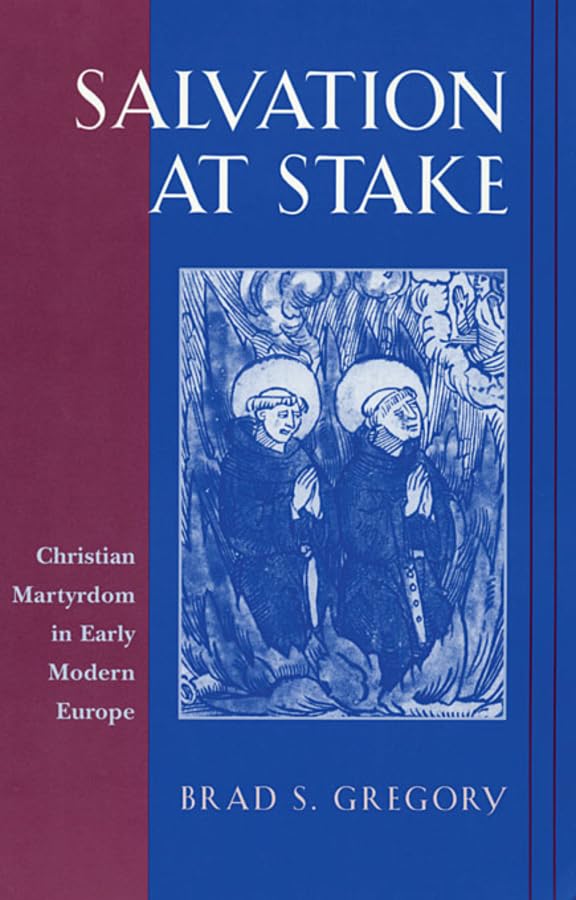 Salvation At Stake: Christian Martyrdom In Early Modern Europe (Harvard Historical Studies),New