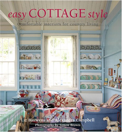 Easy Cottage Style: Comfortable Interiors for Country Living,New
