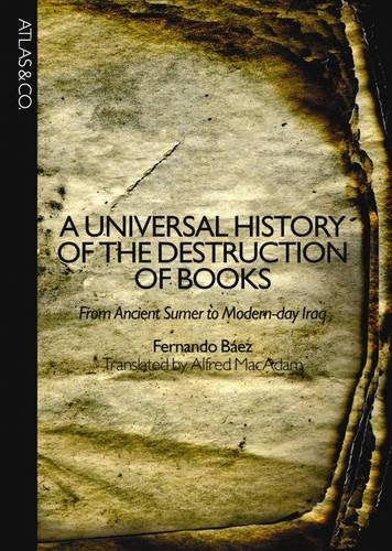 A Universal History Of The Destruction Of Books: From Ancient Sumer To Modernday Iraq