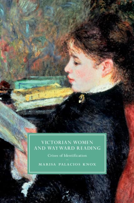 Victorian Women and Wayward Reading: Crises of Identification (Cambridge Studies in NineteenthCentury Literature and Culture),Used
