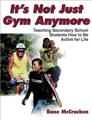 It's Not Just Gym Anymore: Teaching Secondary School Students How to Be Active for Life,Used