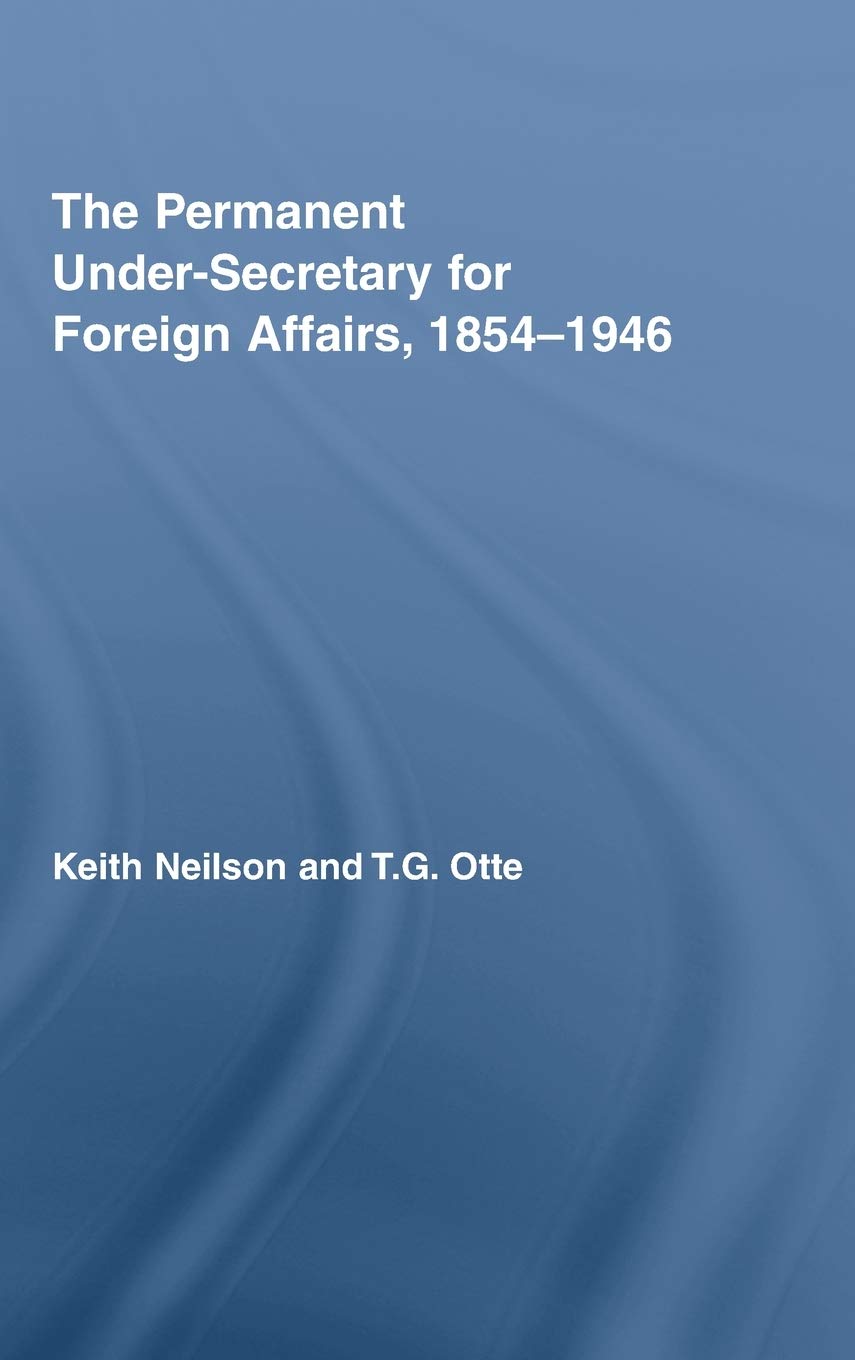 The Permanent UnderSecretary for Foreign Affairs, 18541946 (British Politics and Society),Used