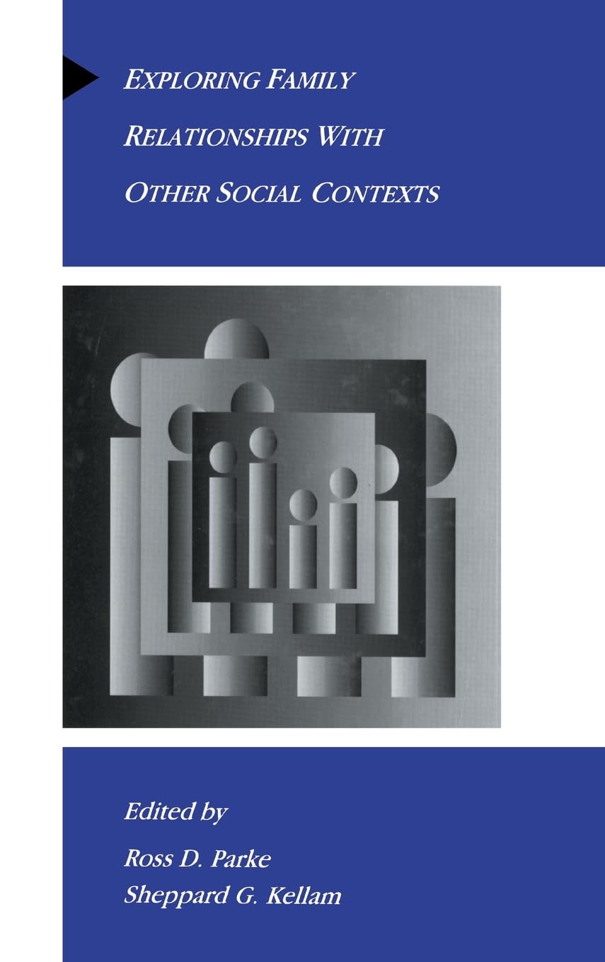 Exploring Family Relationships With Other Social Contexts (Advances In Family Research Series),New