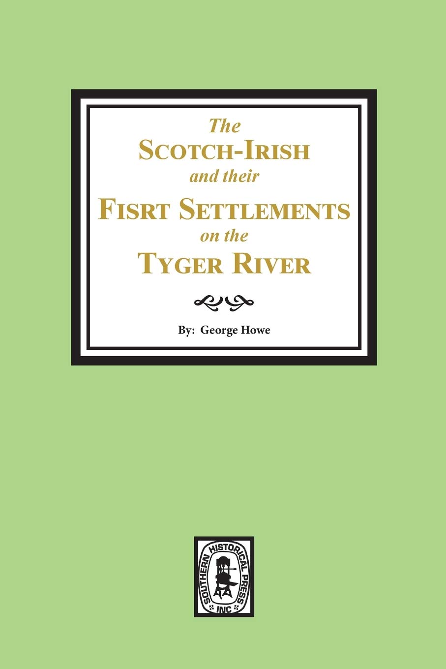 The ScotchIrish and their First Settlement on the Tyger River and other neighboring precincts in South Carolina,Used