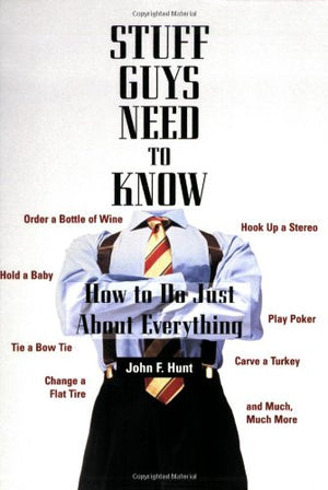 Stuff Guys Need To Know: How to Do Just About Everything,Used