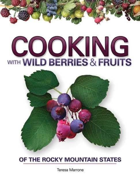 Cooking with Wild Berries & Fruits of the Rocky Mountain States (Foraging Cookbooks),Used