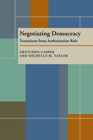Negotiating Democracy: Transitions from Authoritarian Rule (Pitt Series in Policy and Institutional Studies),Used