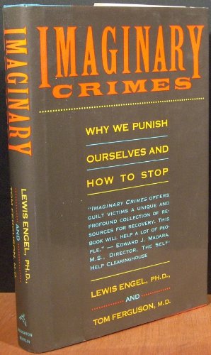 Imaginary Crimes: Why We Punish Ourselves And How To Stop-new