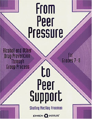 From Peer Pressure to Peer Support: Alcohol and Other Drug Prevention Through Group Process : A Curriculum for Grades 78,Used