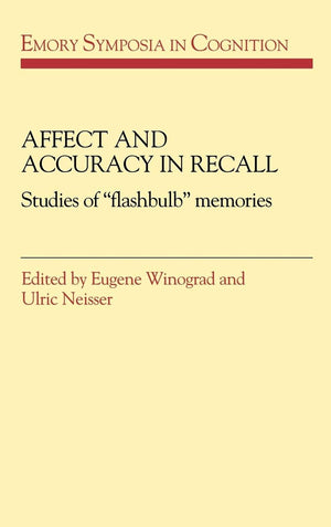 Affect And Accuracy In Recall: Studies Of 'Flashbulb' Memories (Emory Symposia In Cognition, Series Number 4),New